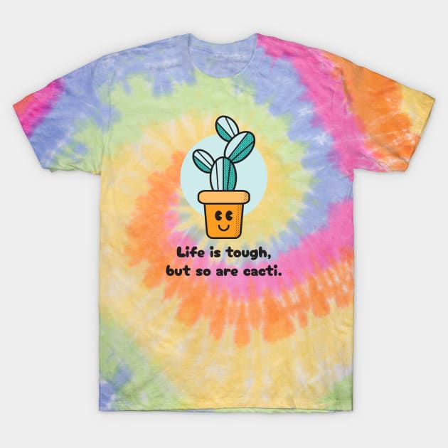 Life is tough, but so are cacti. T-Shirt by Nimble Nashi